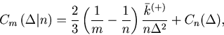 \begin{displaymath}C_{m}\left( \Delta \vert n \right) = \frac{2}{3} \left(\frac{...
...\frac{1}{n}\right)\frac{\bar k^{(+)}}{n\Delta^2}+ C_n(\Delta), \end{displaymath}