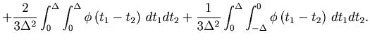 $\displaystyle + \frac{2}{{3 \Delta ^2 }} \int_0^\Delta {\int_0^\Delta {\phi \le...
...nt_0^\Delta {\int_{-\Delta}^0 {\phi \left( {t_1 - t_2 } \right) dt_1 dt_2 } }.$