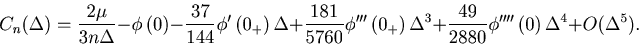 \begin{displaymath}
C_n(\Delta) = \frac{2 \mu}{3 n \Delta} - \phi\left( 0 \right...
...rac{49}{2880}\phi''''\left( 0 \right)\Delta ^4 + O(\Delta ^5).
\end{displaymath}