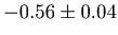 $-0.56\pm 0.04$
