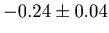 $-0.24\pm 0.04$