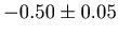 $-0.50\pm 0.05$