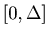 $[0, \Delta]$