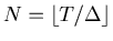 $N = \lfloor T/\Delta \rfloor$