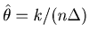 $\hat {\theta}=k/(n\Delta )$