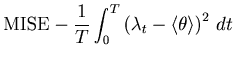 $\displaystyle \mbox{MISE} - \frac{1}{T} \int_0^T \left( {\lambda _t - \langle\theta\rangle } \right)^2   dt$