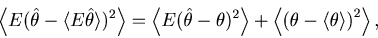 \begin{displaymath}
\left\langle E ( {\hat \theta - \langle E\hat \theta \rangle...
...( {\theta - \langle \theta \rangle} \right)^2 } \right\rangle,
\end{displaymath}