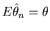 $E\hat \theta_n =\theta $