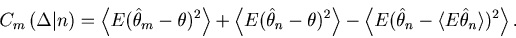 \begin{displaymath}
C_{m}\left( \Delta \vert n \right) =
\left\langle E (\hat \t...
...\theta_n - \langle E\hat \theta_n \rangle } )^2 \right\rangle.
\end{displaymath}