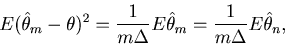 \begin{displaymath}
E (\hat \theta_m - \theta )^2
= \frac{1}{m\Delta}E {\hat \theta_m }
= \frac{1}{m\Delta}E {\hat \theta_n } ,
\end{displaymath}