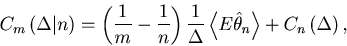 \begin{displaymath}
C_{m}\left( \Delta \vert n \right) =
\left( \frac{1}{m}-\fra...
...e E {\hat \theta_n } \right\rangle
+ C_n\left( \Delta \right),
\end{displaymath}