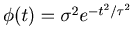 $\phi (t)=\sigma ^2e^{-t^2/\tau ^2}$