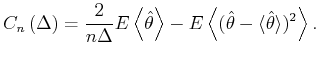 $\displaystyle C_{n}\left( \Delta\right) =\frac{2}{{n\Delta}}E\left\langle \hat{...
...-E\left\langle ({\hat{\theta}-\langle\hat{\theta}\rangle}%)^{2}\right\rangle .$