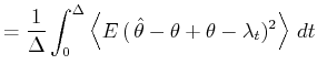 $\displaystyle =\frac{1}{\Delta}\int_{0}^{\Delta}\left\langle {E ( \hat {\theta}-\theta+\theta-\lambda_{t})^{2}}\right\rangle  dt$