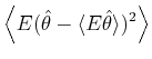 $\displaystyle \left\langle E({\hat{\theta}-\langle E\hat{\theta}\rangle})^{2}\right\rangle$