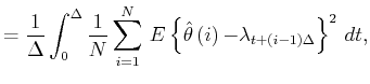 $\displaystyle =\frac{1}{\Delta}\int_{0}^{\Delta}\frac{1}{N}\sum_{i=1}%
^{N} E\......\hat{\theta}}\left( {i}\right) {-\lambda_{t+(i-1)\Delta}%
}\right\} ^{2} dt,%$