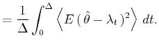 $\displaystyle =\frac{1}{\Delta}\int_{0}^{\Delta}\left\langle {E ( {\hat{\theta }-\lambda_{t}} )^{2}}\right\rangle  dt.%
$