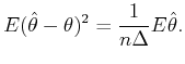 $\displaystyle E(\hat{\theta}-\theta)^{2}=\frac{1}{n\Delta}E{\hat{\theta}}. %
$